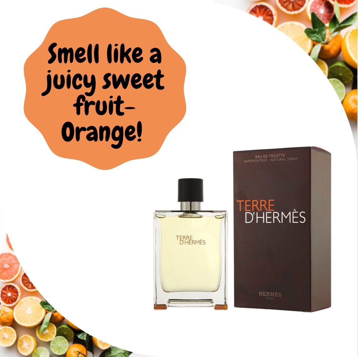 HERE IS YOUR CHANCE TO SMELL LIKE A JUICY SWEET FRUIT- Orange!