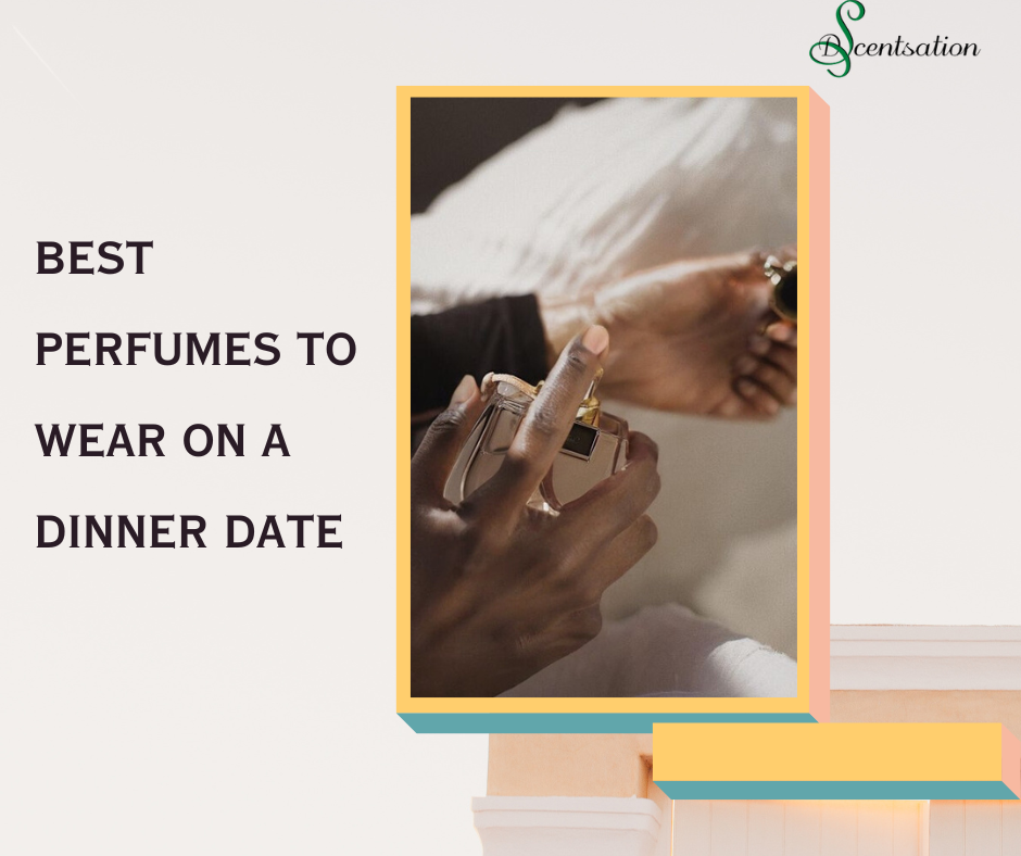 Best Perfumes To Wear On A Dinner Date