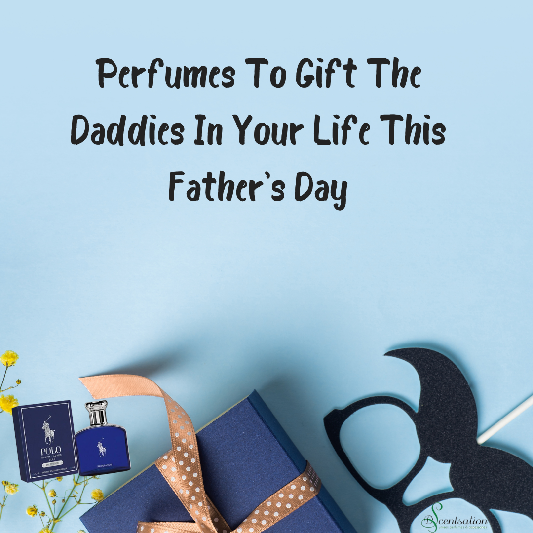 Perfumes To Gift The Daddies In Your Life This Father's Day