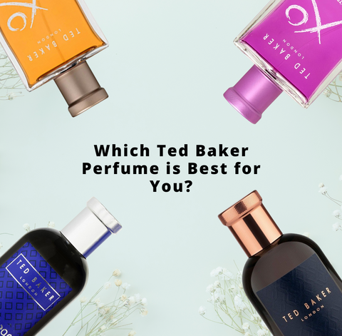 Finding Your Perfect Ted Baker Fragrance Guide D Scentsation